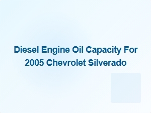 Checking Diesel Engine Oil Capacity for Chevrolet Silverado