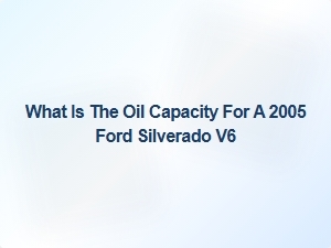 Ford Silverado V6 Engine Oil Capacity