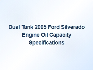 Dual Tank Silverado Engine Oil Capacity Specifications