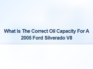 Oil Capacity for the Ford Silverado V8 Engine