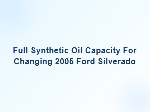 The Full Synthetic Oil Capacity Guide