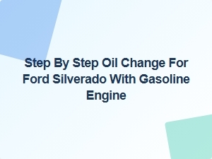 Guide to Changing Oil in Your Ford Silverado